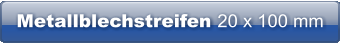 Metallblechstreifen 20 x 100 mm